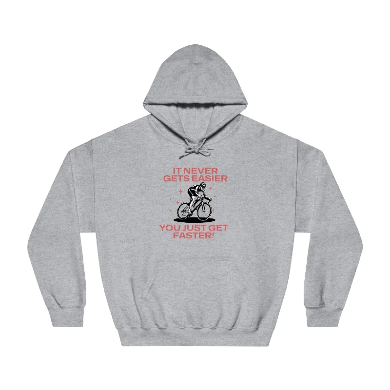 It Never Gets Easier, You Just Get Faster Hoodie - Cycling - Unisex Hoodie with Hem Detail Decorative Unique